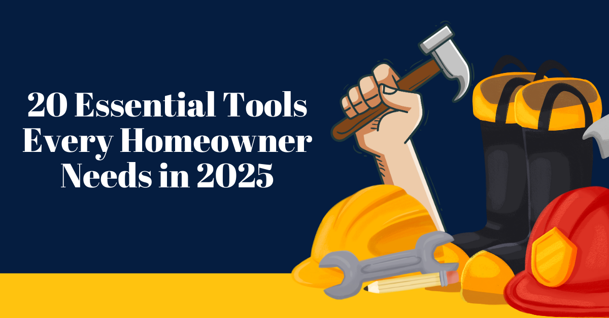 20 Essential Tools Every Homeowner Needs in 2025