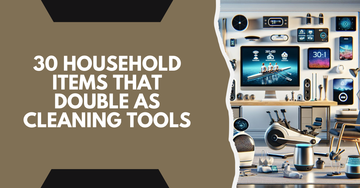 30 Household Items That Double as Cleaning Tools