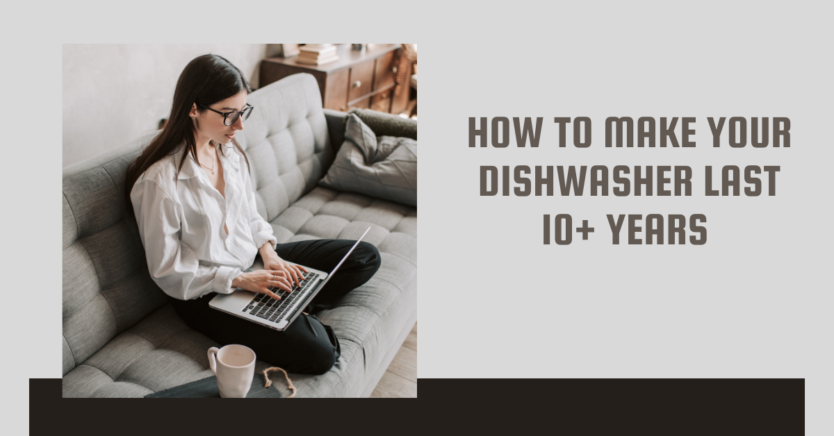 How to Make Your Dishwasher Last 10+ Years (Without Losing Your Mind)