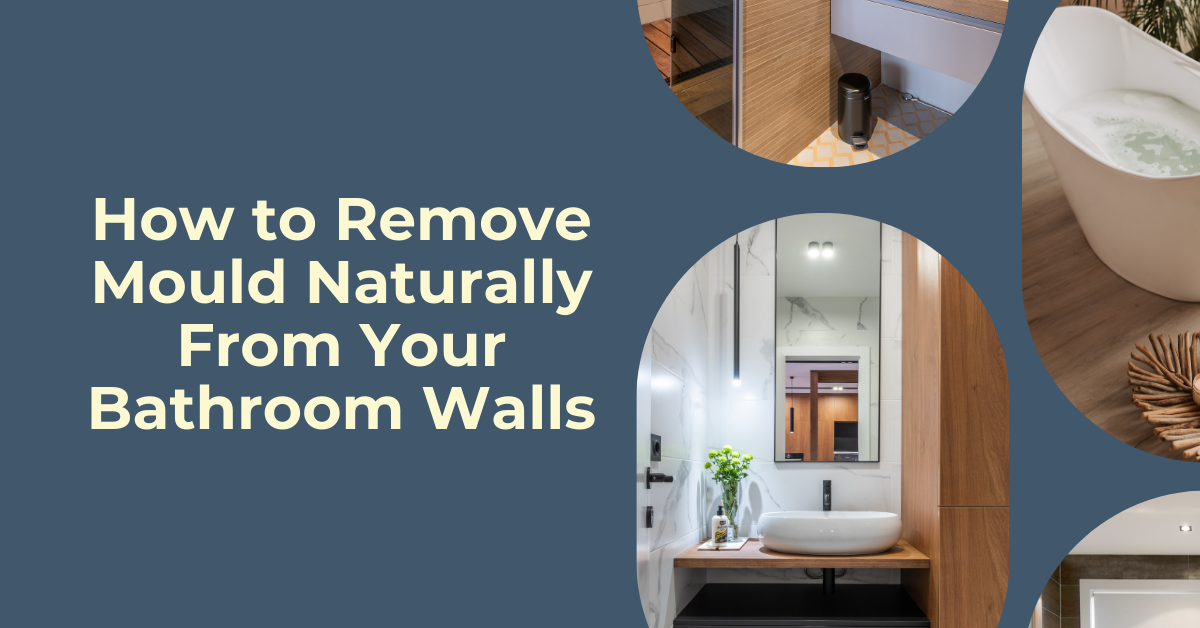 How to Remove Mould Naturally From Your Bathroom Walls