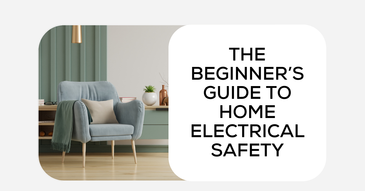 The Beginner’s Guide to Home Electrical Safety