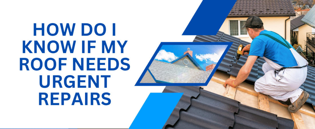 How Do I Know If My Roof Needs Urgent Repairs