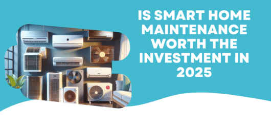 Is Smart Home Maintenance Worth the Investment in 2025