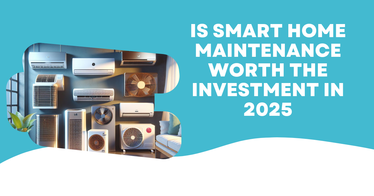 Is Smart Home Maintenance Worth the Investment in 2025
