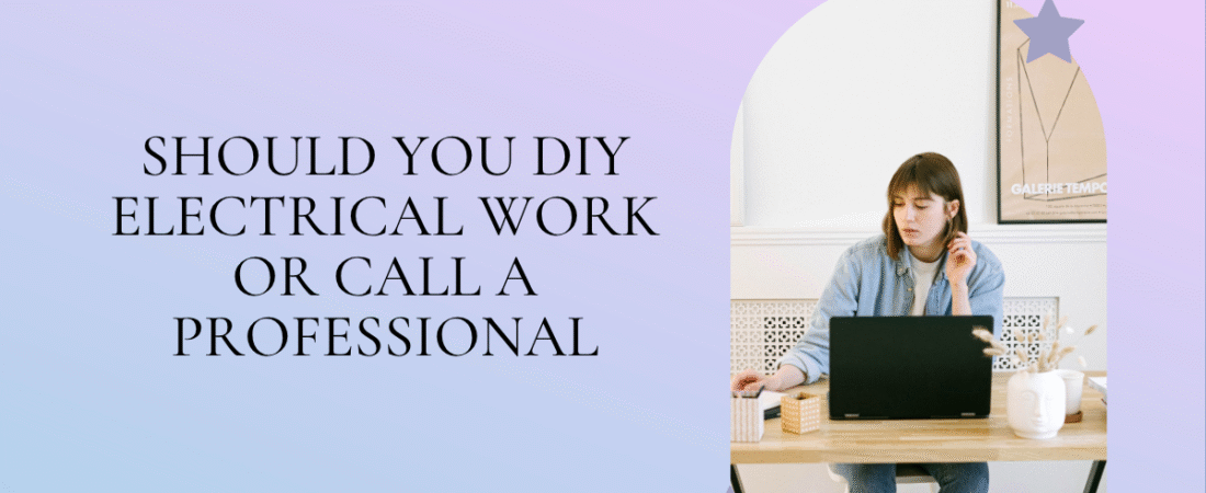 Should You DIY Electrical Work or Call a Professional