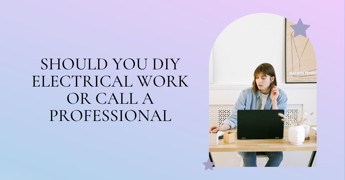 Should You DIY Electrical Work or Call a Professional