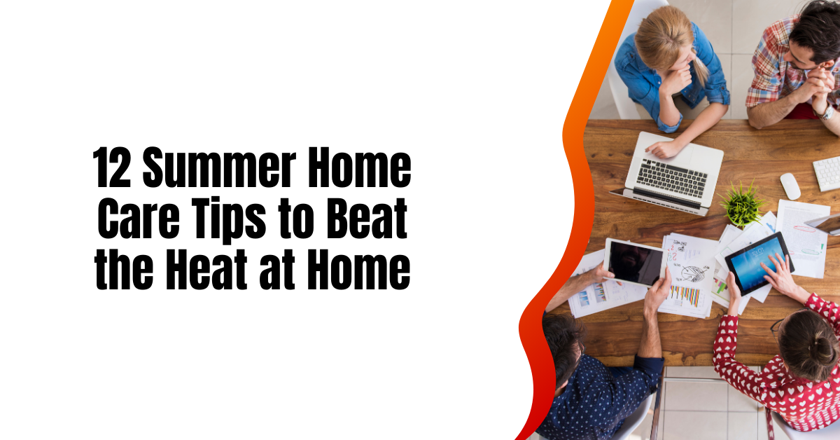 12 Summer Home Care Tips to Beat the Heat at Home
