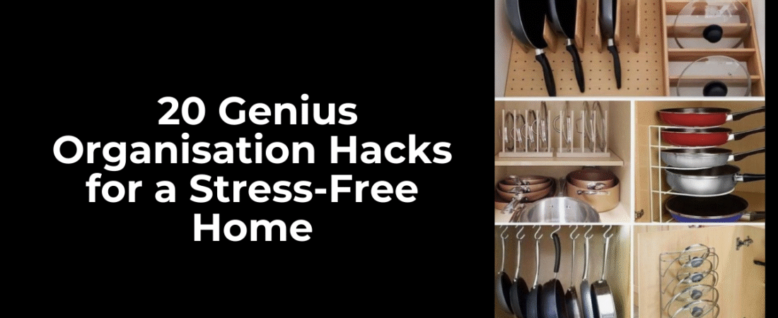 20 Genius Organisation Hacks for a Stress-Free Home