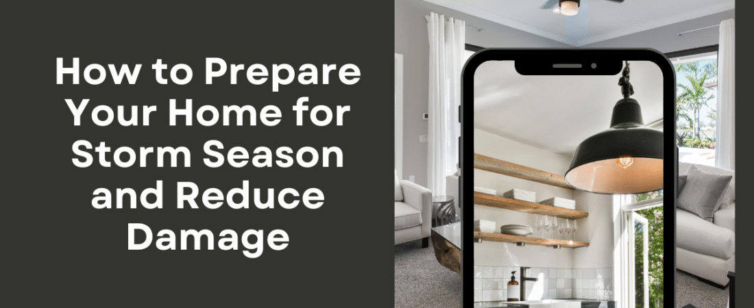 How to Prepare Your Home for Storm Season and Reduce Damage