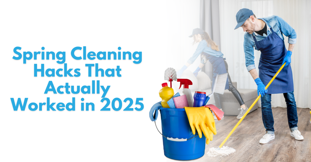 Spring Cleaning Hacks That Actually Worked in 2025