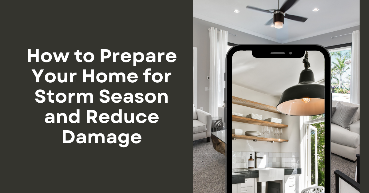 How to Prepare Your Home for Storm Season and Reduce Damage