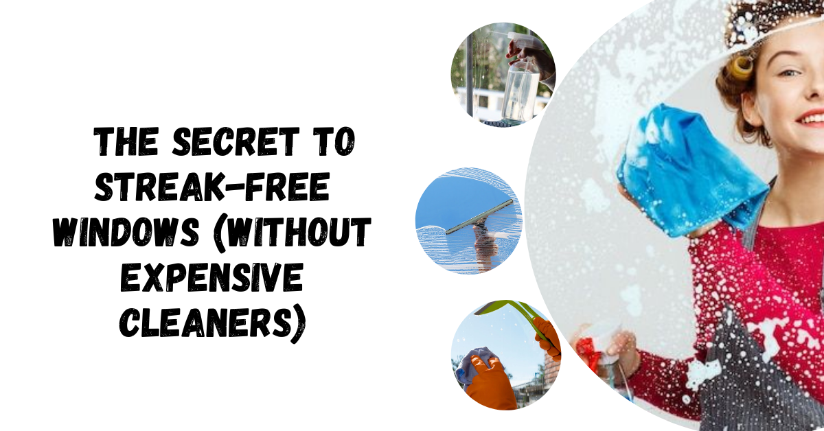 The Secret to Streak-Free Windows (Without Expensive Cleaners)