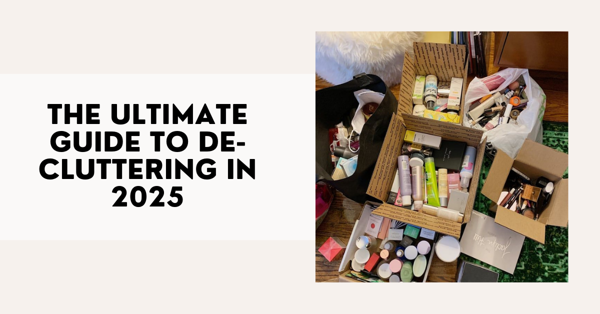 The Ultimate Guide to De-Cluttering in 2025