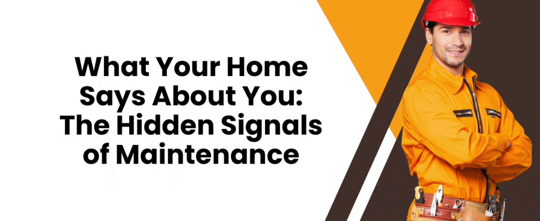 What Your Home Says About You: The Hidden Signals of Maintenance