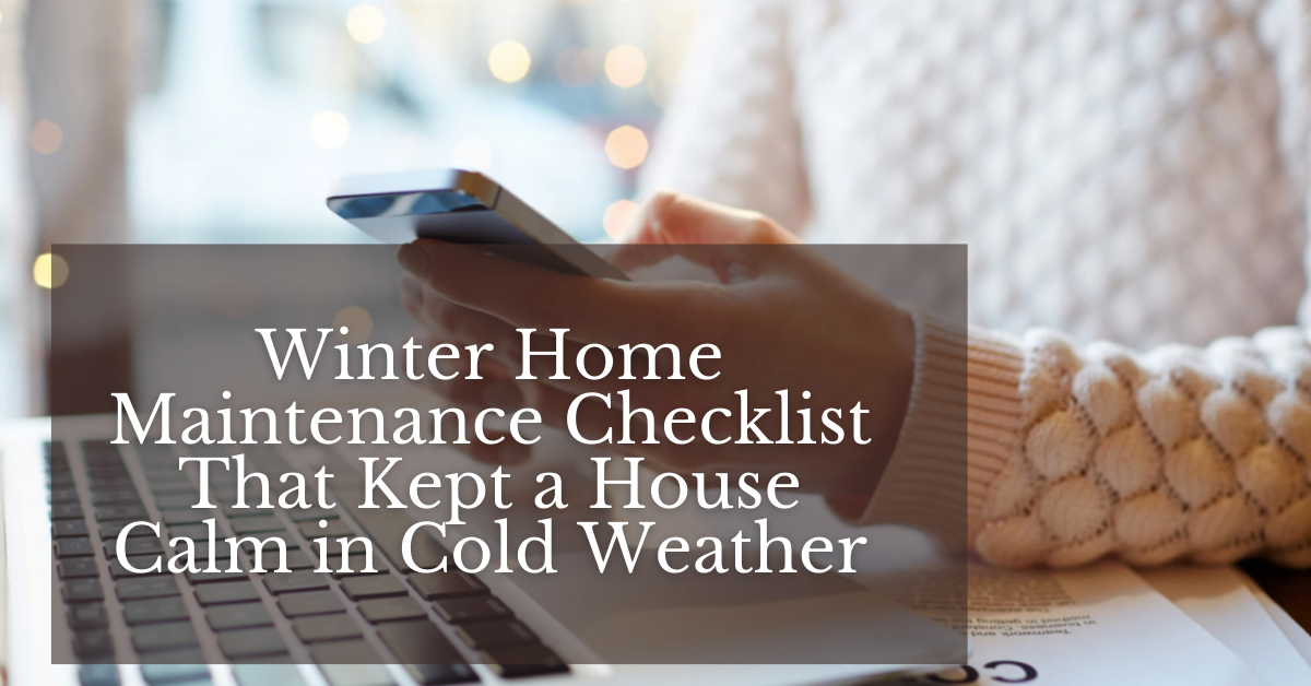 Winter Home Maintenance Checklist That Kept a House Calm in Cold Weather