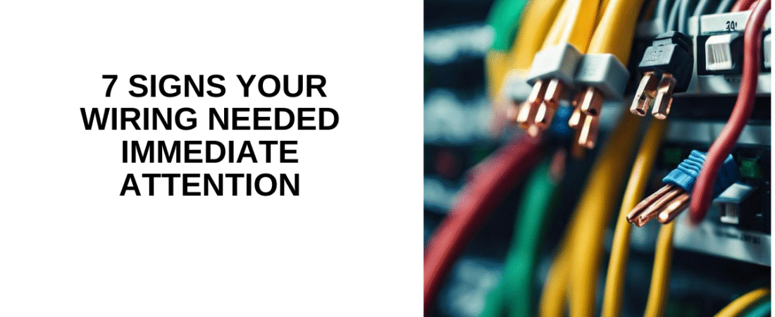 7 Signs Your Wiring Needed Immediate Attention