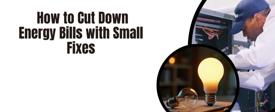 How to Cut Down Energy Bills with Small Fixes