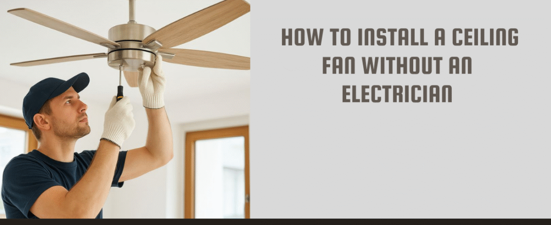 How to Install a Ceiling Fan Without an Electrician