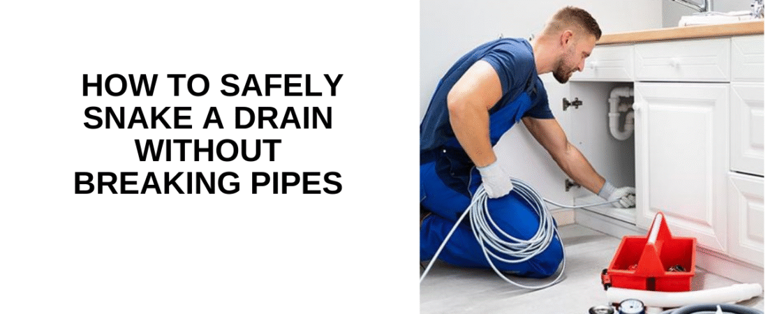 How to Safely Snake a Drain Without Breaking Pipes