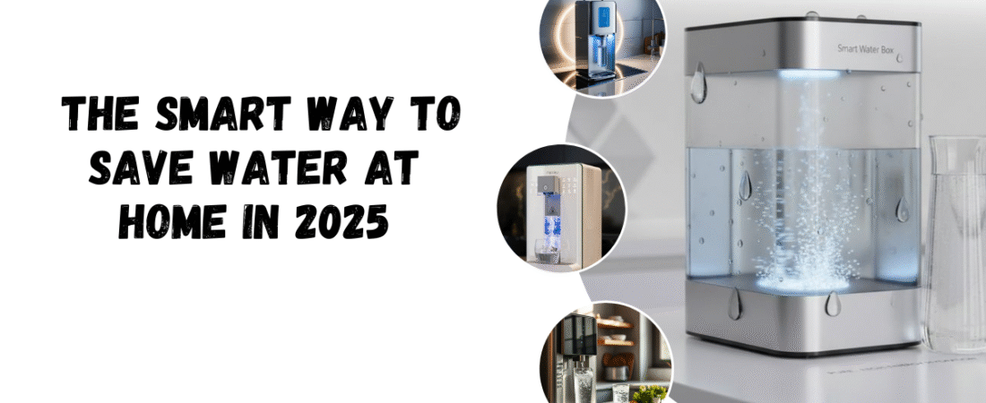 The Smart Way to Save Water at Home in 2025