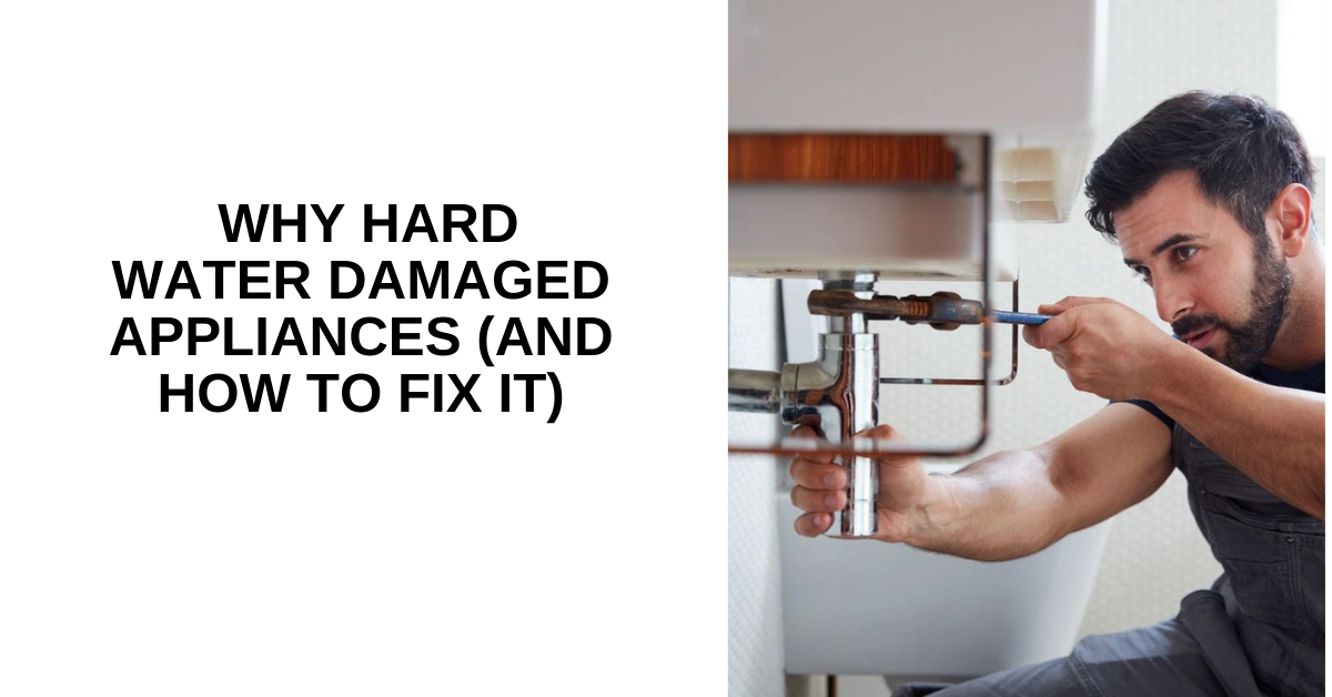 Why Hard Water Damaged Appliances (and How to Fix It)
