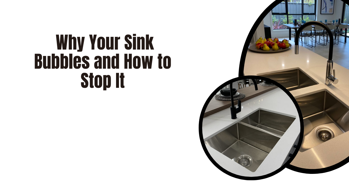 Why Your Sink Bubbles and How to Stop It