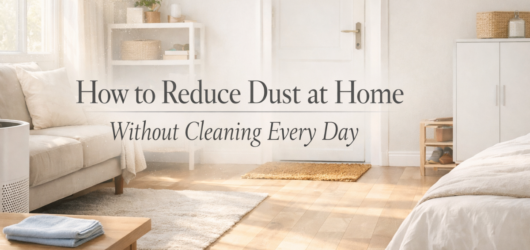 How to Reduce Dust at Home Without Cleaning Every Day
